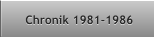 Chronik 1981-1986 Chronik 1981-1986