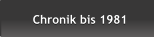 Chronik bis 1981 Chronik bis 1981