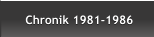 Chronik 1981-1986 Chronik 1981-1986