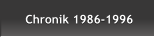 Chronik 1986-1996 Chronik 1986-1996